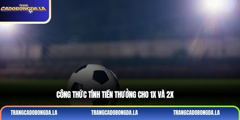 Công thức tính tiền thưởng cho 1X và 2X