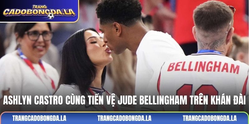 Ashlyn Castro cùng tiền vệ Jude Bellingham trên khán đài