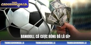 Bankroll cá cược bóng đá là gì