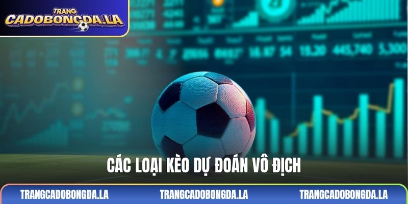 Các loại kèo dự đoán vô địch