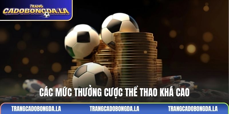 Các mức thưởng cược thể thao khá cao