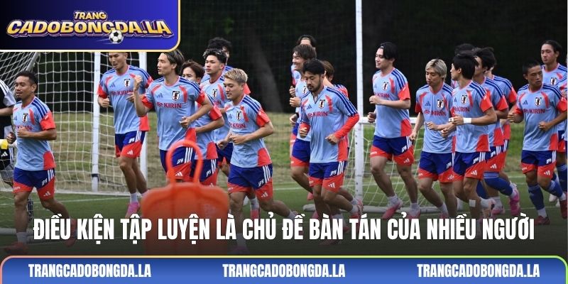 Điều kiện tập luyện là chủ đề bàn tán của nhiều người