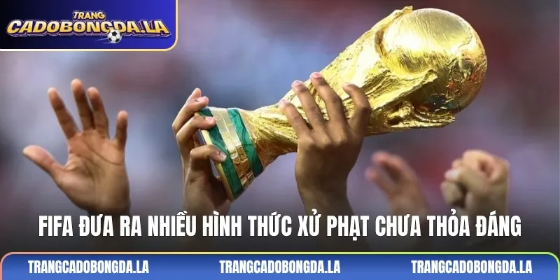 FIFA đưa ra nhiều hình thức xử phạt chưa thỏa đáng