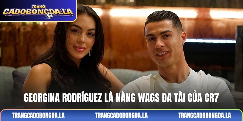 Georgina Rodríguez là nàng WAGs đa tài của CR7