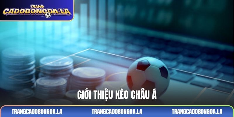 Giới thiệu kèo Châu Á