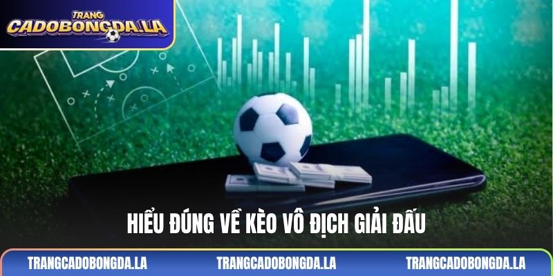 Hiểu đúng về kèo vô địch giải đấu
