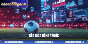 Kèo giao bóng trước