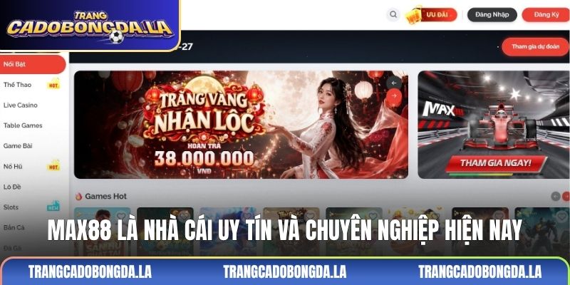 MAX88 là nhà cái uy tín và chuyên nghiệp hiện nay