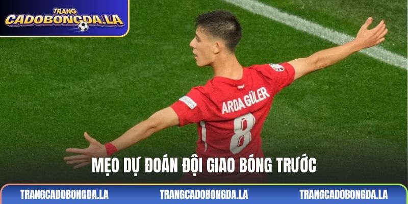 Mẹo dự đoán đội giao bóng trước