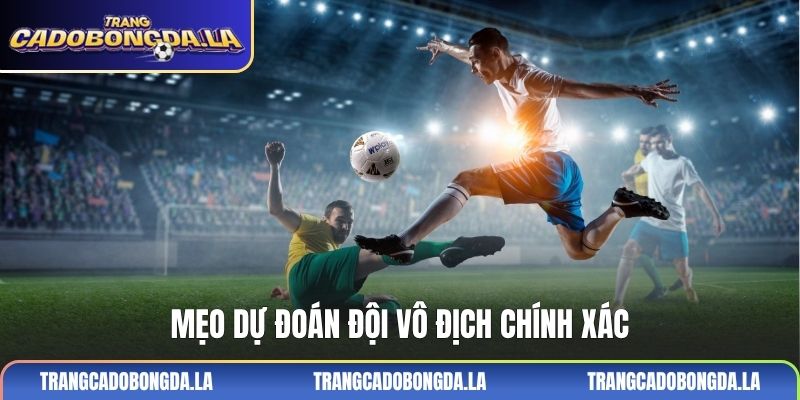 Mẹo dự đoán đội vô địch chính xác