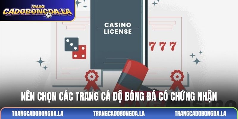 Nên chọn các trang cá độ bóng đá có chứng nhận