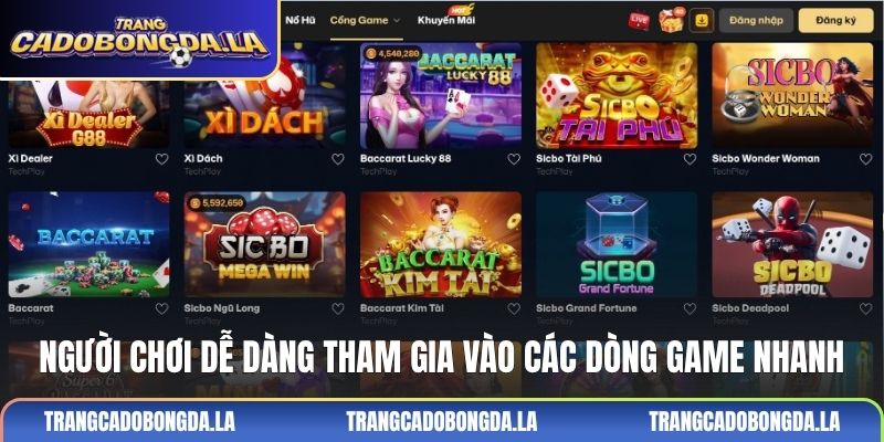 Người chơi dễ dàng tham gia vào các dòng game nhanh