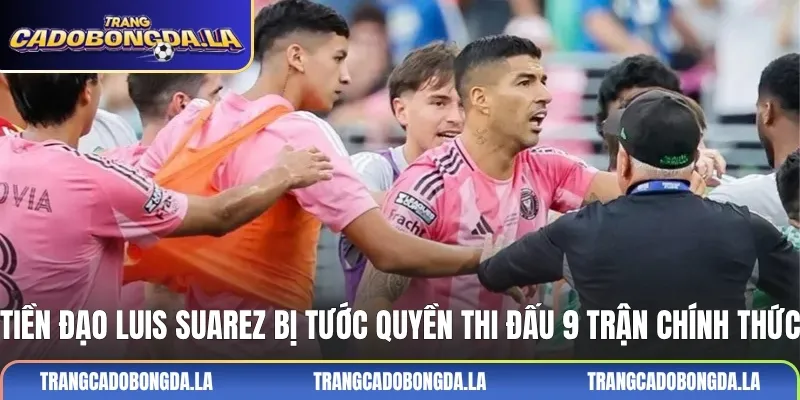 Tiền đạo Luis Suarez bị tước quyền thi đấu 9 trận chính thức