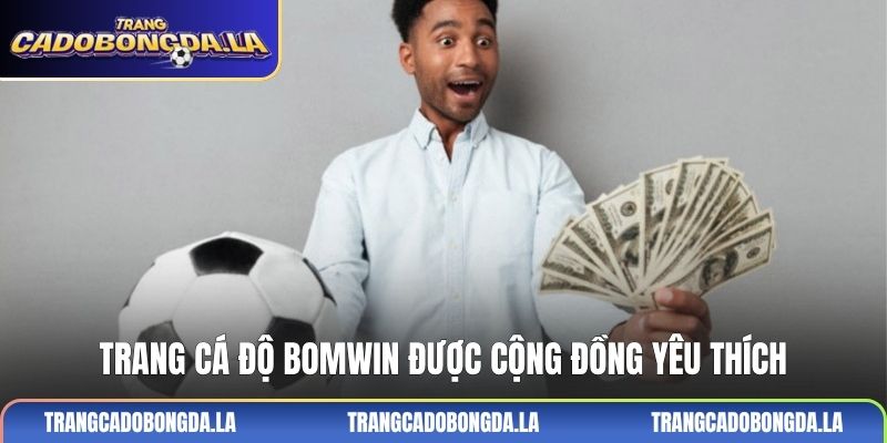 Trang cá độ BOMWIN được cộng đồng yêu thích