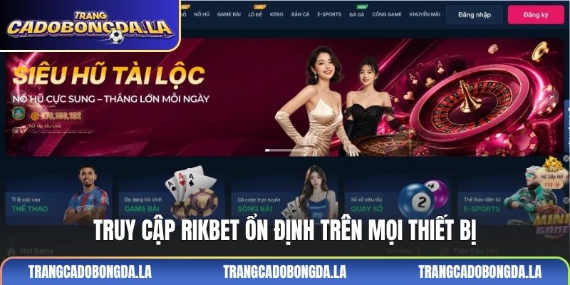 Truy cập RIKBET ổn định trên mọi thiết bị