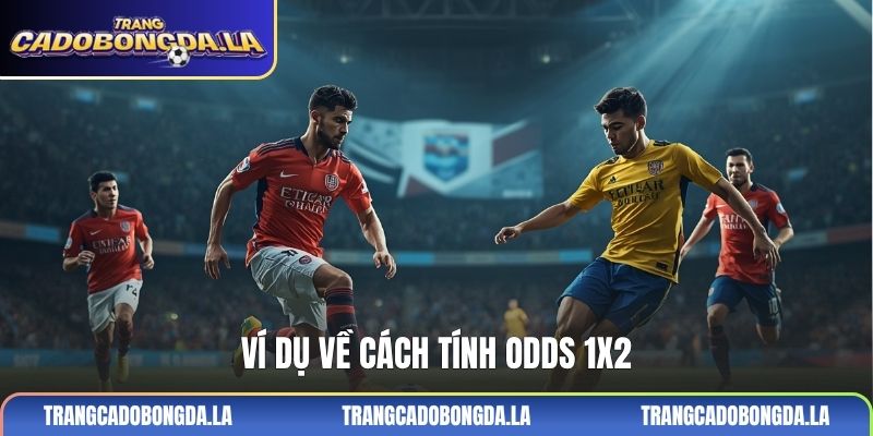 Ví dụ về cách tính odds 1X2